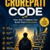 The Crorepati Code A Modern Wealth Blueprint for Ambitious Gen Z Indians cover image